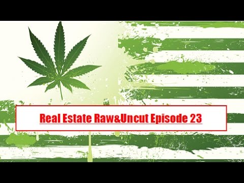 Real Estate Raw&Uncut Episode 23: MARIJUANA in Real Estate?