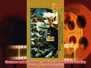 Watch Shotguns and Accordions - Music of the Marijuana Growing Regions of Colombia [VHS] Free
