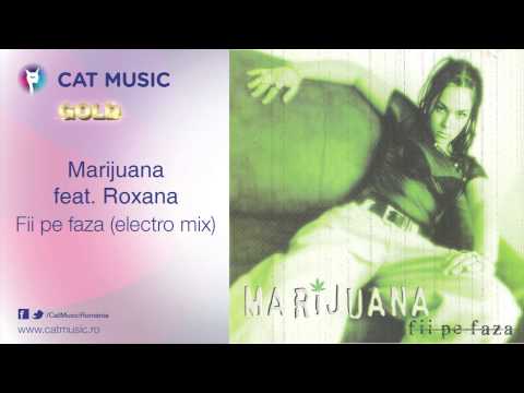 Marijuana feat. Roxana - Fii pe faza (electro mix)
