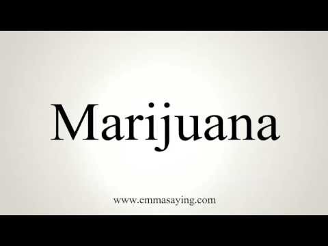 How to Pronounce Marijuana