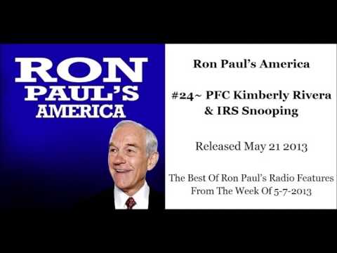 Ron Paul's America -  PFC Kimberly Rivera & IRS Snooping (5-21-13)
