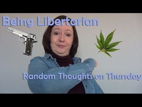 Being Libertarian (Random Thoughts on Thursdays)