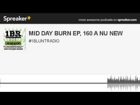 MID DAY BURN EP, 160 A NU NEW (made with Spreaker)