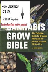 Best Price The Cannabis Grow Bible: The Definitive Guide to Growing Marijuana for Recreational...